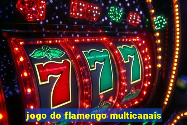 jogo do flamengo multicanais